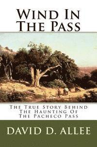 David D. Allee - Wind In The Pass: The True Story Behind The Haunting Of The Pacheco Pass, Häftad