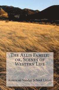 The Allis Family; or, Scenes of Western Life