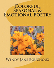 Wendy Jane Bouchoux - Colorful, Seasonal & Emotional Poetry: None, Häftad