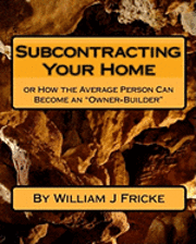 bokomslag Subcontracting Your Home: Or How the Average Person Can Become an 'Owner-Builder'