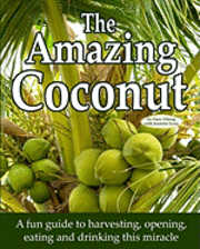 bokomslag The Amazing Coconut: a fun guide to harvesting, opening, eating and drinking this miracle