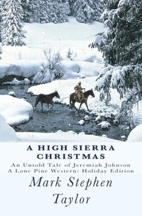 bokomslag A High Sierra Christmas: An untold tale of Jeremiah Johnson