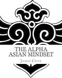 James Chan - The Alpha Asian Mindset, Häftad
