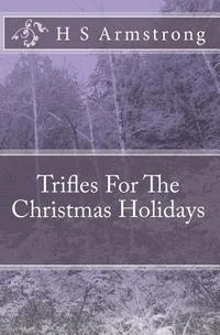 H. S. Armstrong - Trifles For The Christmas Holidays, Häftad