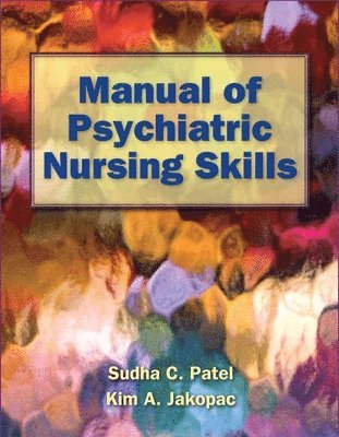 Sudha C. Patel, Kim A. Jakopac, Kim Jakopac, Sudha Patel - Manual of Psychiatric Nursing Skills, Häftad