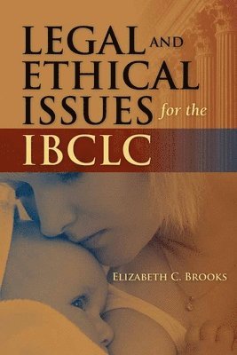 Elizabeth C. Brooks, ELIZABETH BROOKS - Legal and Ethical Issues for the IBCLC, Häftad