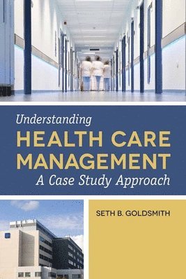 bokomslag Understanding Health Care Management: A Case Study Approach