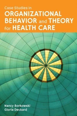 Case Studies In Organizational Behavior And Theory For Health Care 1
