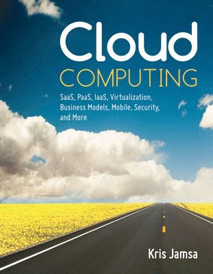 bokomslag Cloud Computing: SaaS, PaaS, IaaS, Virtualization, Business Models, Mobile, Security, and More