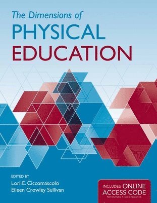 Lori E. Ciccomascolo, Eileen Crowley Sullivan - The Dimensions of Physical Education, Häftad