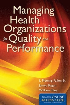 L. Fleming Fallon, James W. Begun - Managing Health Organizations for Quality and Performance with Access Code, Häftad