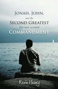 bokomslag Jonah, John, and the Second Greatest (but Most Avoided) Commandment