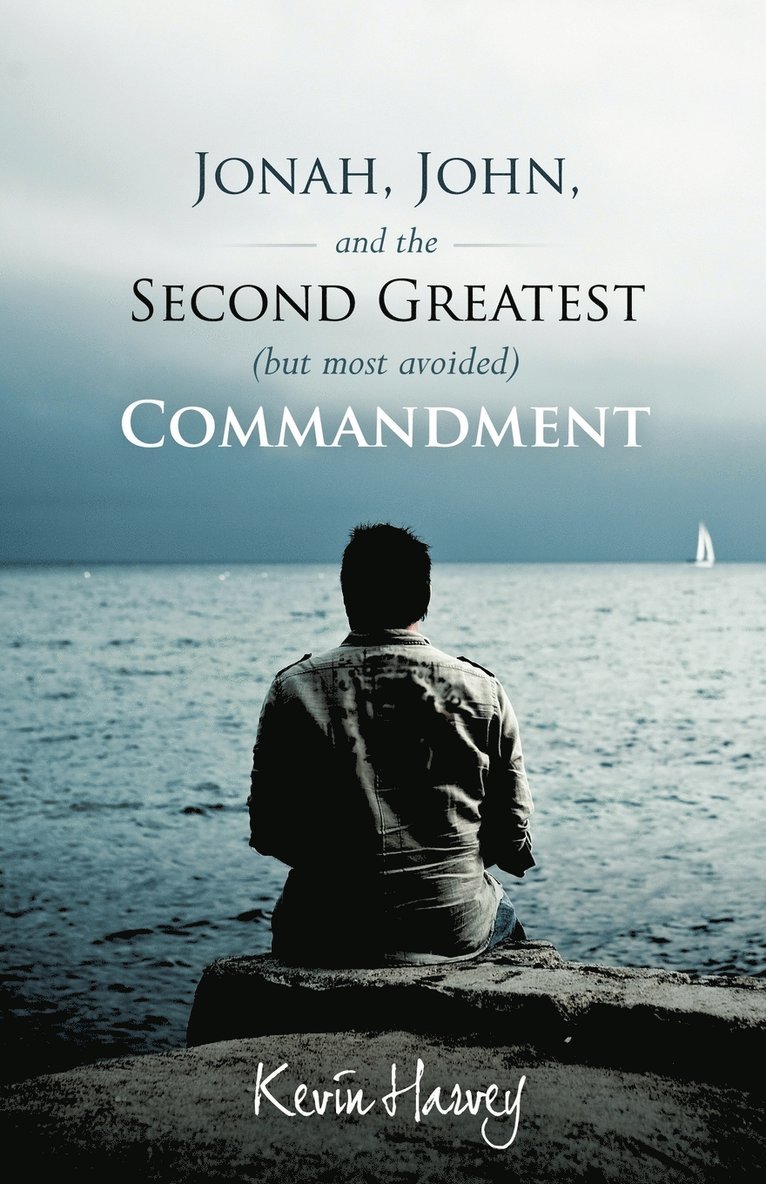 Kevin Harvey, Harvey Kevin Harvey - Jonah, John, and the Second Greatest (but Most Avoided) Commandment, Häftad