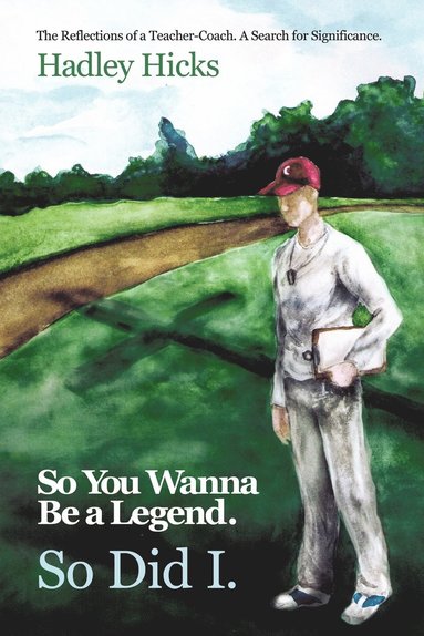 bokomslag So You Wanna Be a Legend. So Did I.