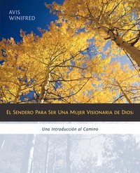 bokomslag El Sendero Para Ser Una Mujer Visionaria de Dios