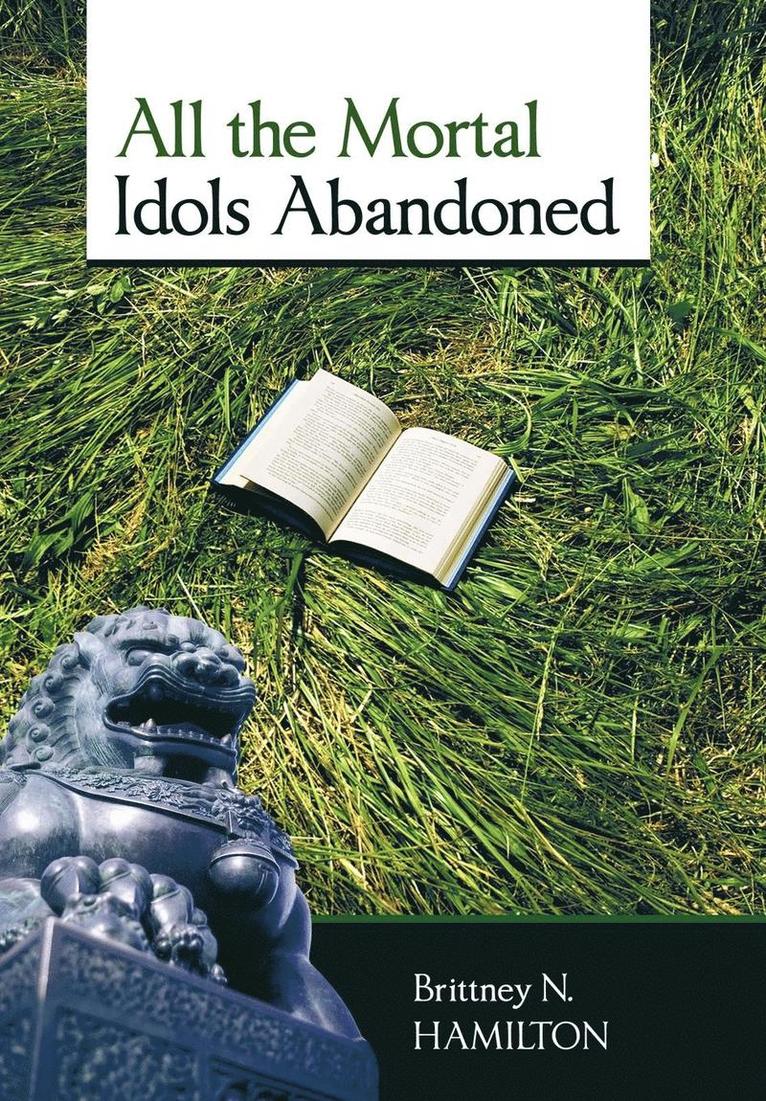 Brittney N Hamilton, Brittney N. Hamilton - All the Mortal Idols Abandoned, Inbunden