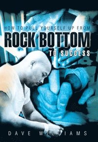 bokomslag How To Pull Yourself Up From Rock Bottom To Success