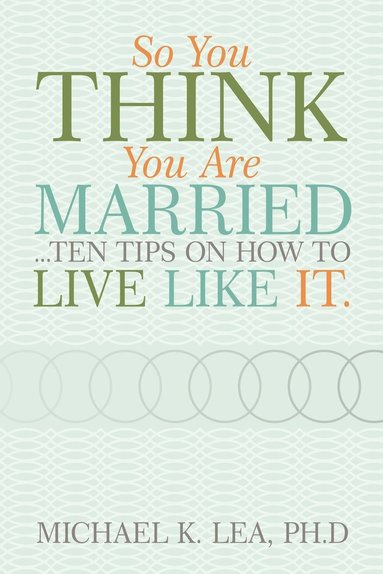 bokomslag So You Think You are Married ...Ten Tips on How to Live Like it.