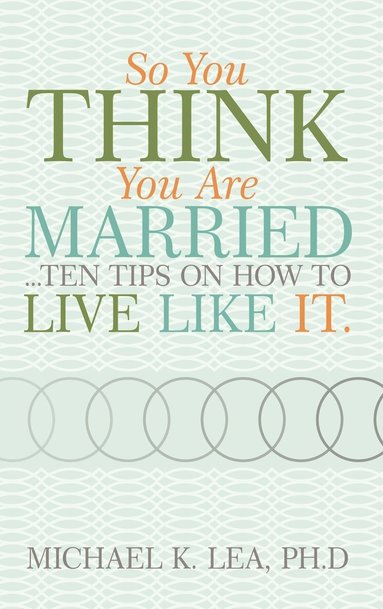 bokomslag So You Think You are Married ...Ten Tips on How to Live Like it.