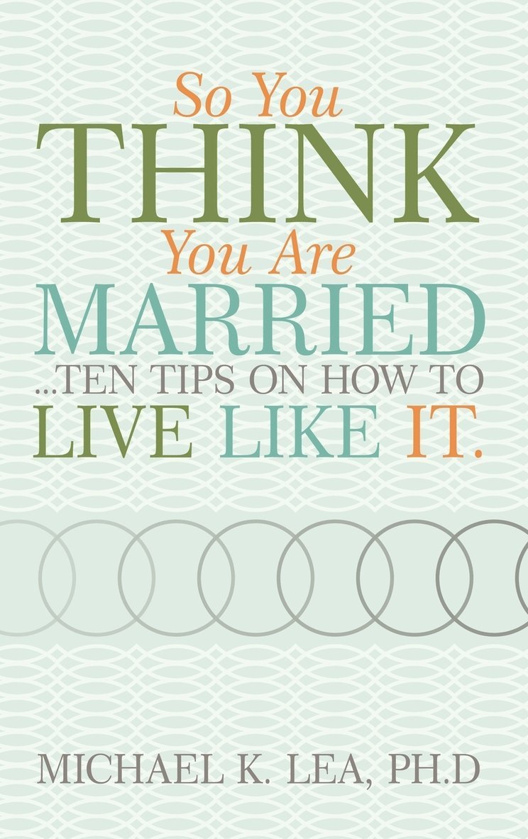 So You Think You are Married ...Ten Tips on How to Live Like it. 1