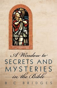 bokomslag A Window to Secrets and Mysteries in the Bible