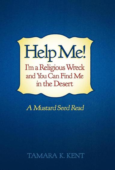 bokomslag Help Me! I'm a Religious Wreck and You Can Find Me in the Desert