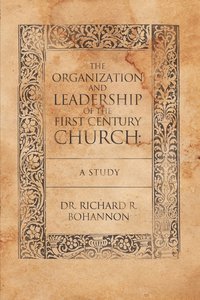 bokomslag The Organization and Leadership of the First Century Church