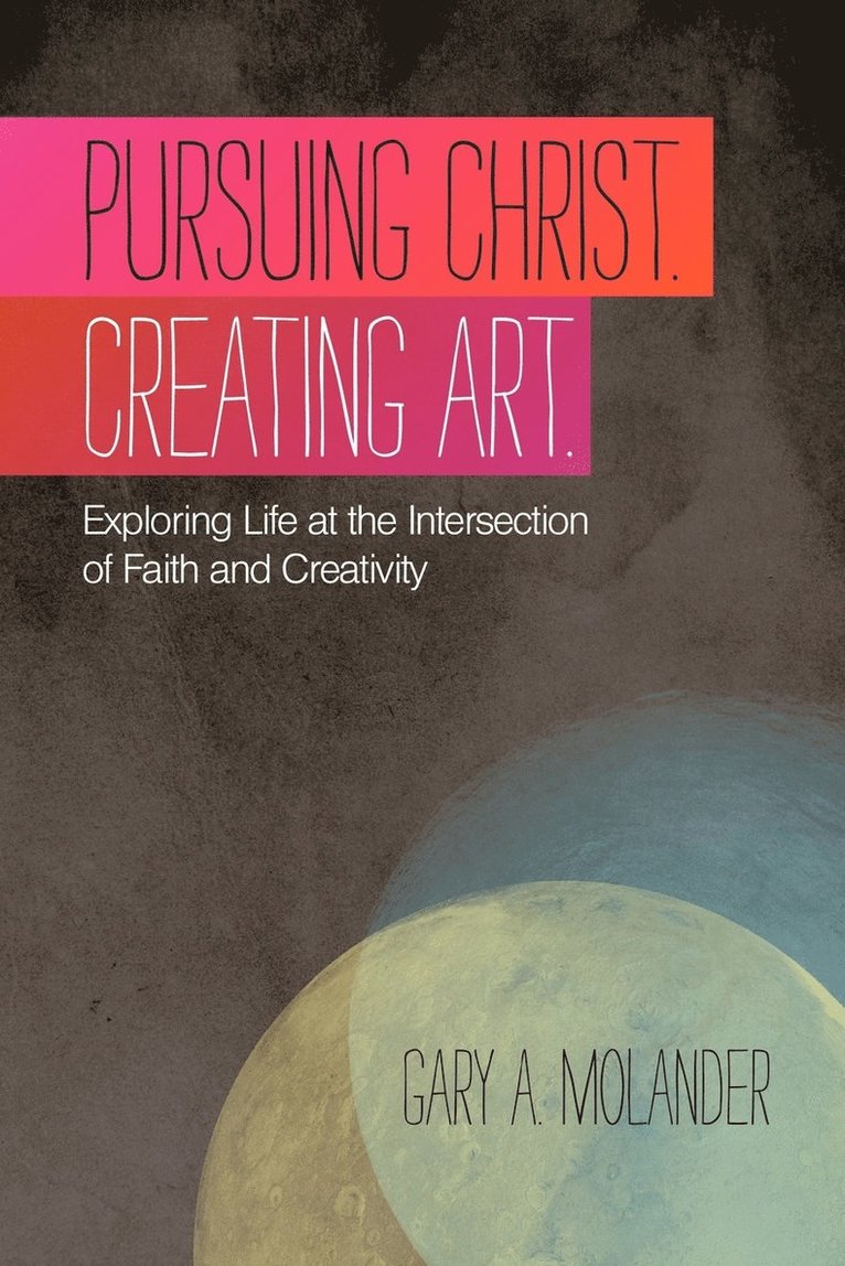 Gary A. Molander - Pursuing Christ. Creating Art., Häftad