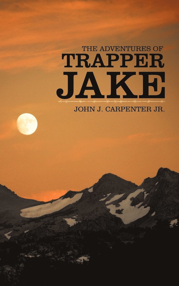 John J. Carpenter Jr., Jr. Carpenter, John J., John J. Carpenter Jr - Adventures of Trapper Jake, Häftad