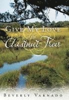 Give My Love to the Chestnut Trees 1