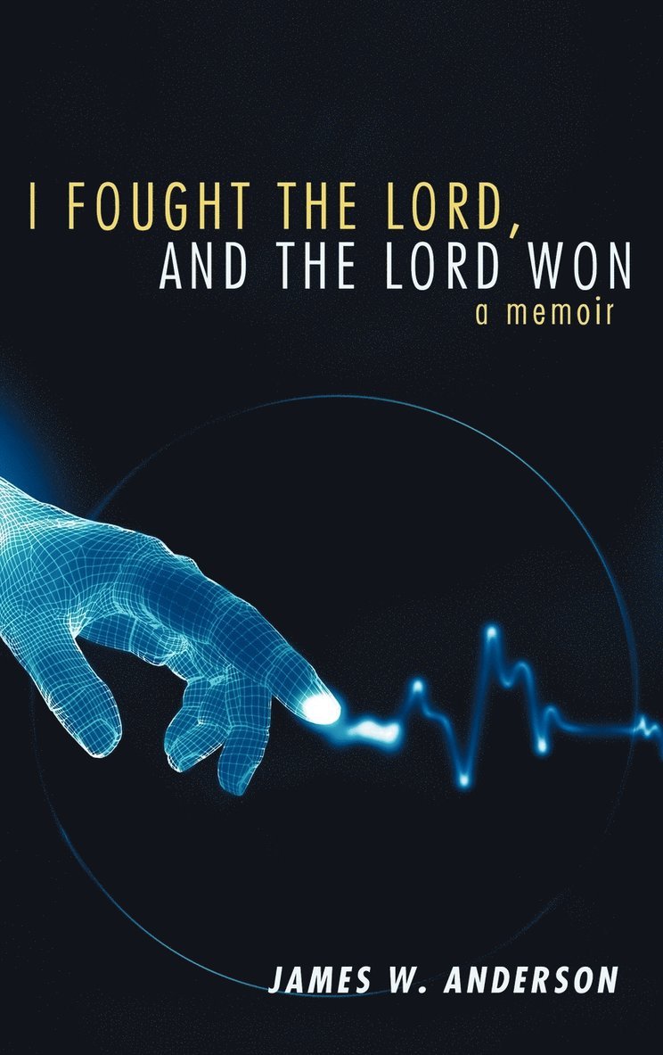 James W. Anderson - I Fought the Lord, and the Lord Won, Inbunden