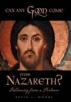 Kevin L. Moore - Can Any Good Come From Nazareth?, Inbunden
