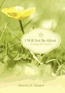 Sharon D. Dexter, Sharon D Dexter - I Will Not Be Silent, Inbunden