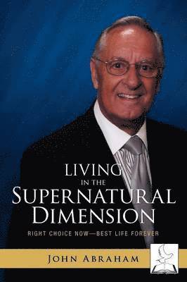 John Patrick Abraham - Living in the Supernatural Dimension, Häftad