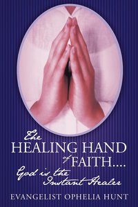 bokomslag The HEALING HAND Of FAITH...God is the Instant Healer