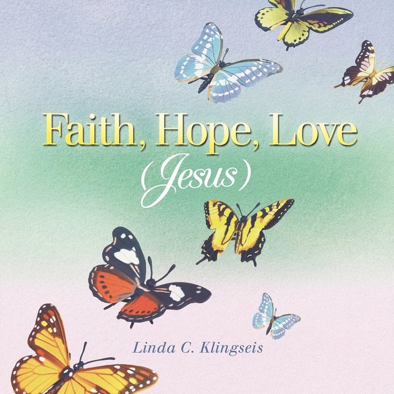 Linda C. Klingseis - Faith, Hope, Love, Jesus, Häftad