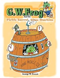 bokomslag G.W. Frog and the Pickle-Barrel Time Machine