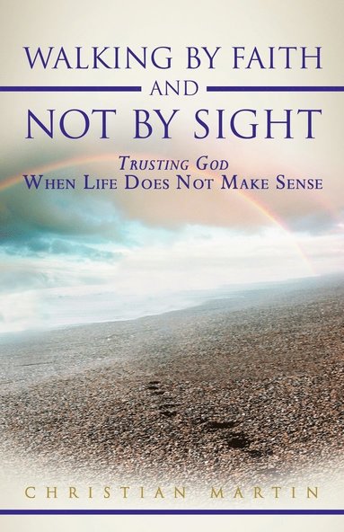Christian Martin - Walking By Faith and Not By Sight, Häftad