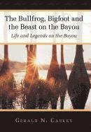 bokomslag The Bullfrog, Bigfoot and the Beast on the Bayou