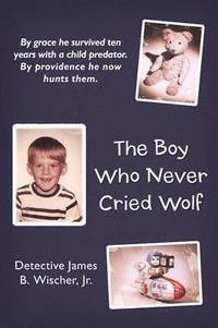 bokomslag The Boy Who Never Cried Wolf