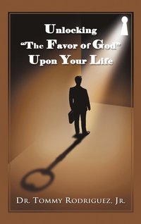 bokomslag Unlocking &quot;The Favor of God&quot; Upon Your Life