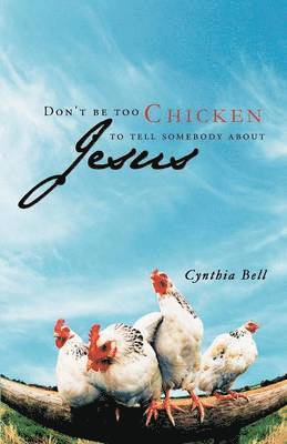 Don't Be Too Chicken to Tell Somebody About Jesus 1