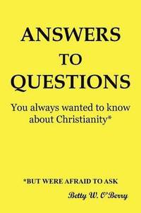 bokomslag Answers to Questions You Always Wanted To Know About Christianity