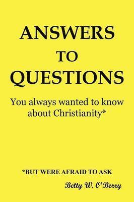 Answers to Questions You Always Wanted To Know About Christianity 1
