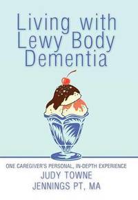 bokomslag Living with Lewy Body Dementia: One Caregiver's Personal, In-Depth Experience