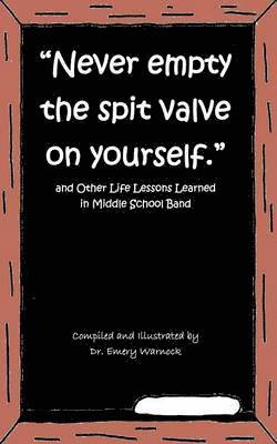 &quot;Never Empty the Spit Valve on Yourself.&quot; 1