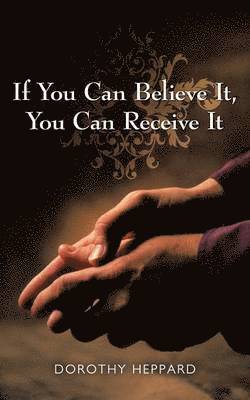 If You Can Believe It, You Can Receive It 1