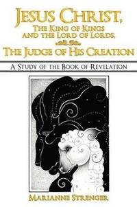 bokomslag Jesus Christ, The King of Kings and the Lord of Lords, The Judge of His Creation