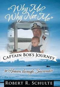 bokomslag "Why Me? Why Not Me" Captain Bob's Journey to Heaven Through Surrender.