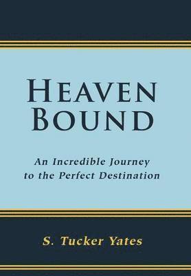 S. Tucker Yates, S Tucker Yates - Heaven Bound, Inbunden